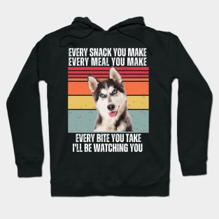 Every Snack You Make, Every Meal You Make, Every Bite You Take, I'll be Watching You Hoodie